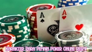 Karakter Para Pemain Poker Online Resmi